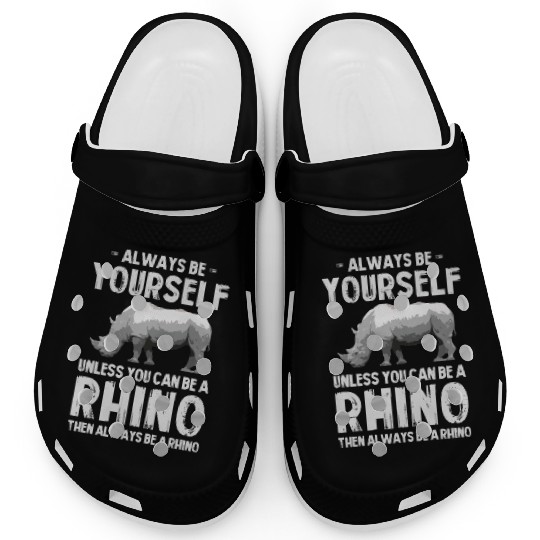 Always Be Yourself Unless You Can Be A Rhino Clogs