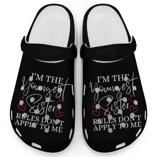 I'm The Youngest Sister Rules Don't Apply To Me Clogs