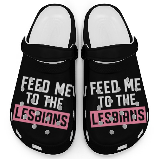 Feed Me To The Lesbians LGBTQ Clogs