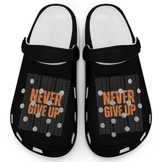 Best Never Give Up Design – Stay Motivated in Styl Clogs