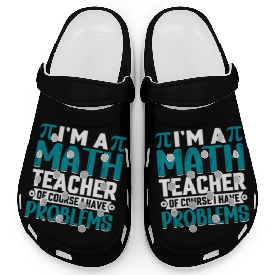I'm a math teacher of course I have problems Clogs