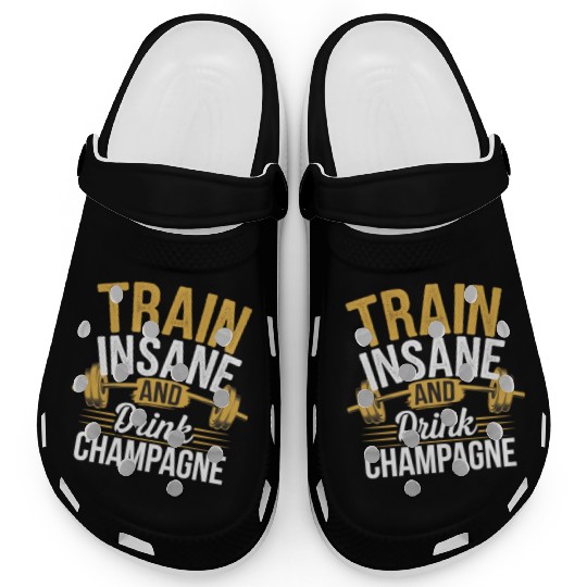 Train Insane And Drink Champagne 5 Clogs