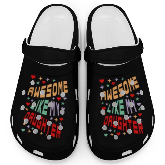 Awesome Like My Daughter Clogs