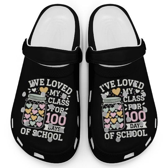 I've Loved My Class for 100 Days Of School Teacher Clogs