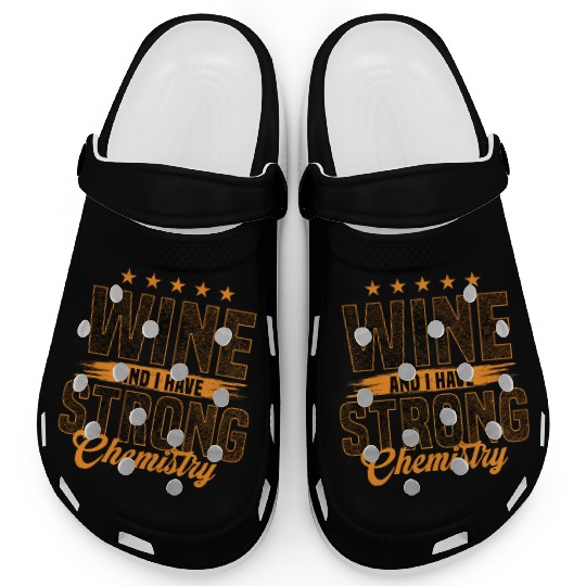 Wine And I Have Strong Chemistry Statement Clogs