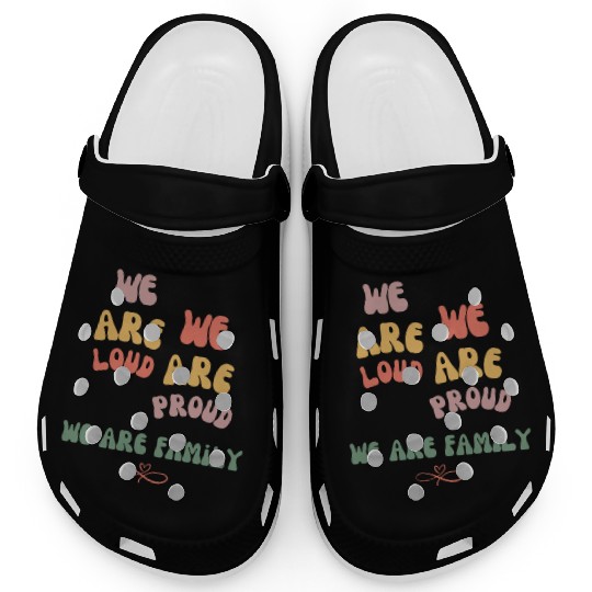 we are loud, we are proud, we are family Clogs