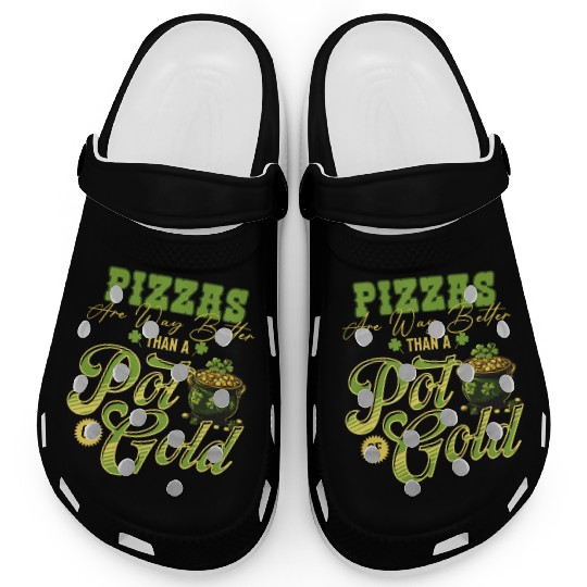 Pizzas Are Better Than A Pot Of Gold St Patricks Clogs
