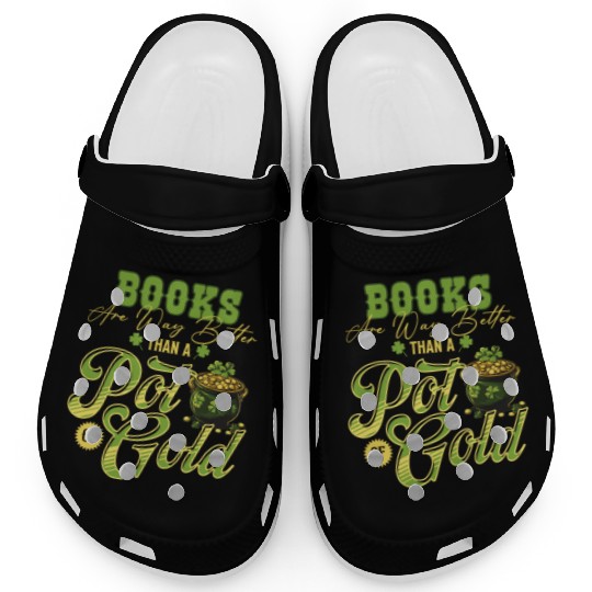 Books Are Way Better Than A Pot Of Gold St Clogs