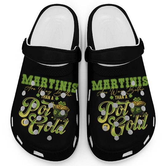 Martinis Are Way Better Than A Pot Of Gold St Clogs