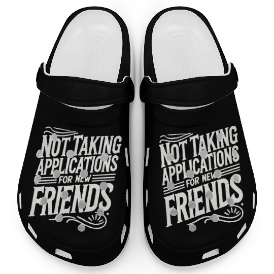 Not Taking Applications for New Friends Clogs