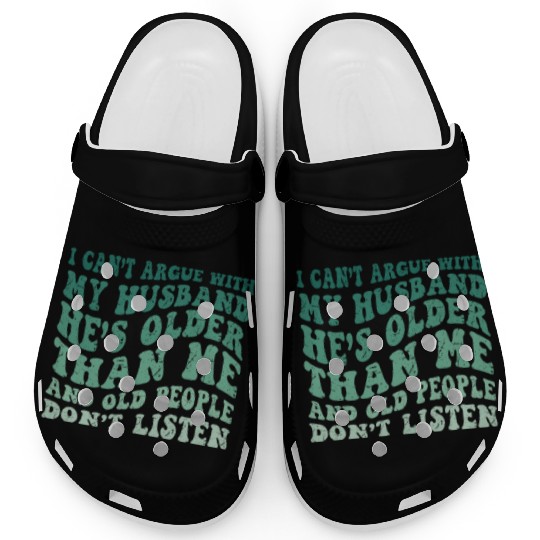 Hilarious Wife Quote Old People Don’t Listen Humor Clogs