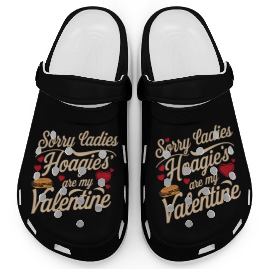 Sorry Ladies Hoagie’s are my Valentine Clogs