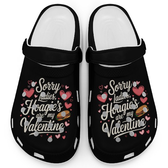 Sorry Ladies Hoagie’s are my Valentine Clogs