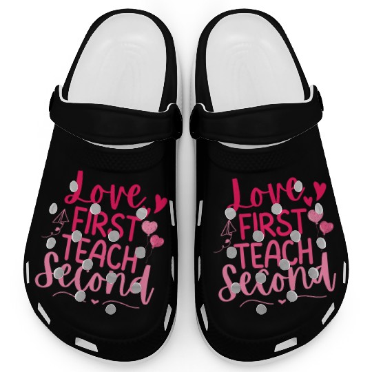 Love First Teach Second Valentines teacher Clogs
