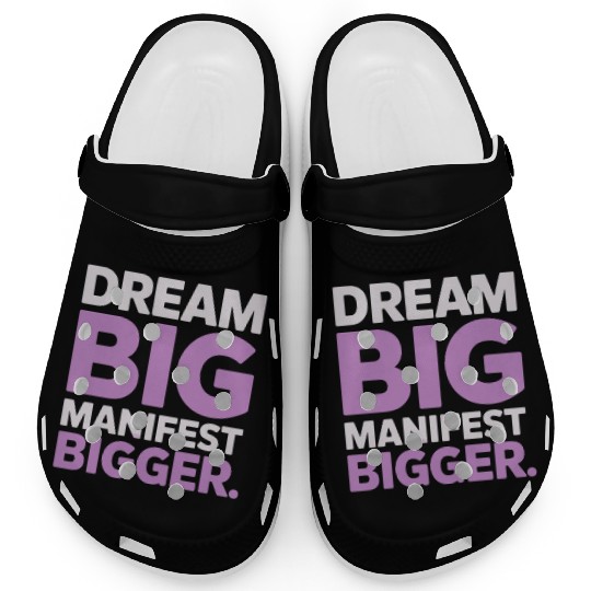 Dream Big Manifest Bigger Abundance Quote Clogs