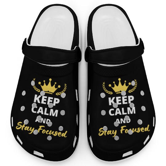 Keep Calm and Stay Focused Clogs