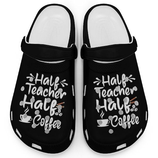 Half Coffee Half Teacher Gifts Women Clogs