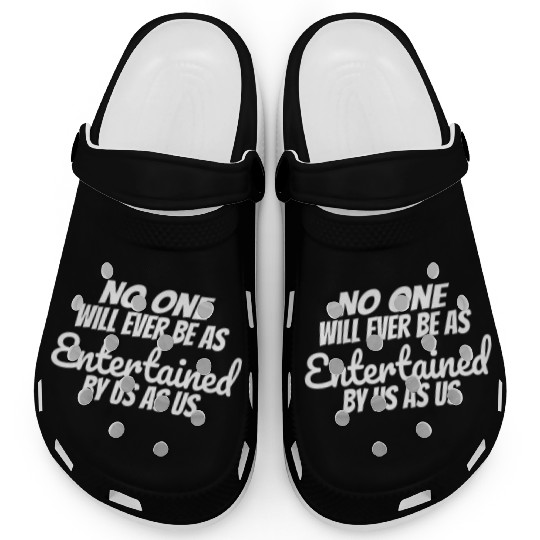 Funny Besties Quote No One Entertains Us Like Us Clogs