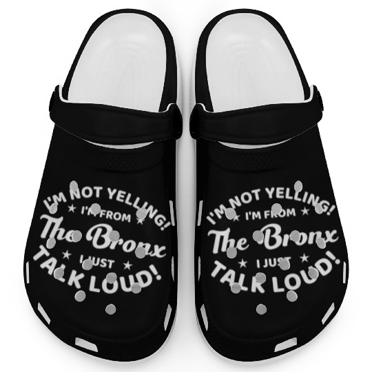 I Am Not Yelling I Am From The Bronx Clogs