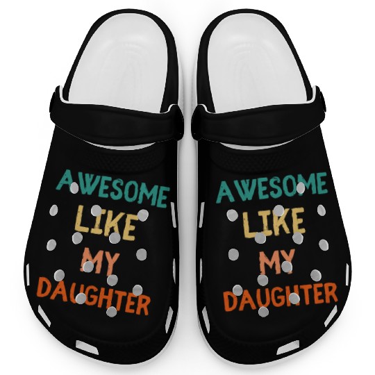 Awesome Like My Daughter - Proud Dad Clogs