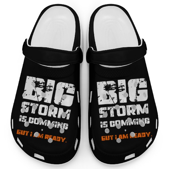 BIG STORM IS COMING, BUT I AM READY., Unique Clogs