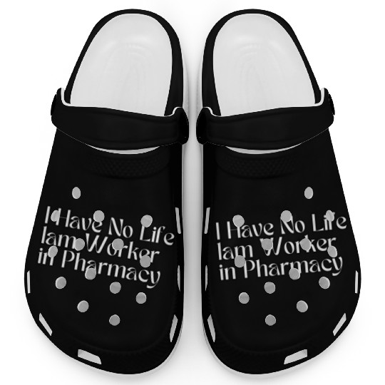 Have No Life lam Worker in Pharmacy Clogs