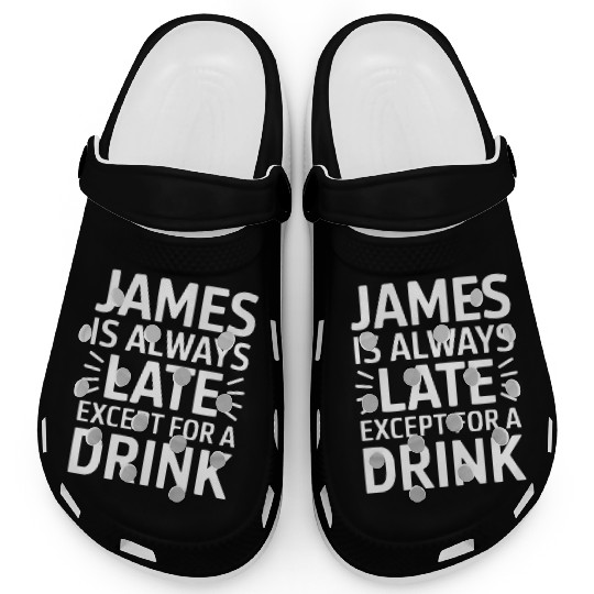 James Is Always Late Except For A Drink Clogs