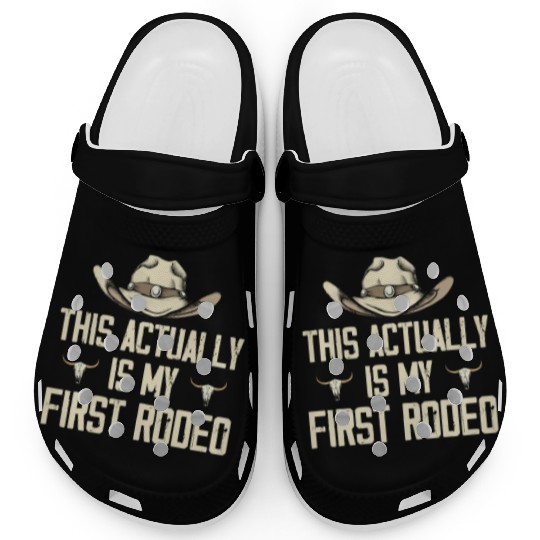 This Actually Is My First Rodeo - Funny Cowboy Clogs