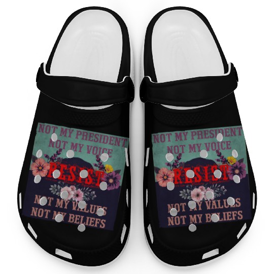 Not my president Not my voice RESIST Not my val Clogs