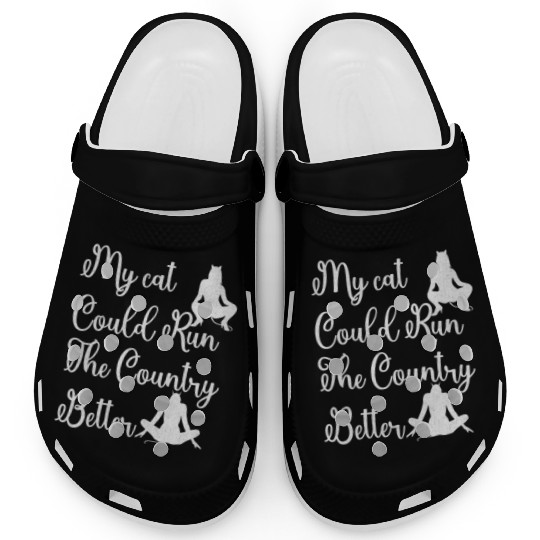 My Cat Could Run the Country Better – Funny Clogs