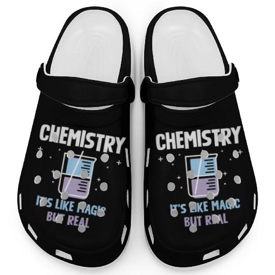 Chemistry It's Like Magic But Real Science Clogs