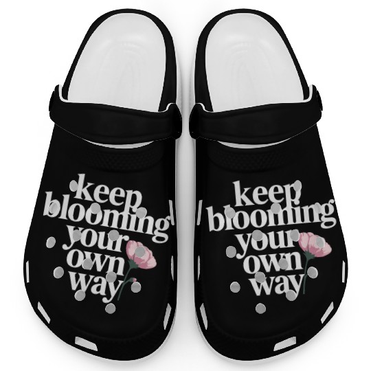 Keep Blooming Your Own Way Inspirational Quote Clogs