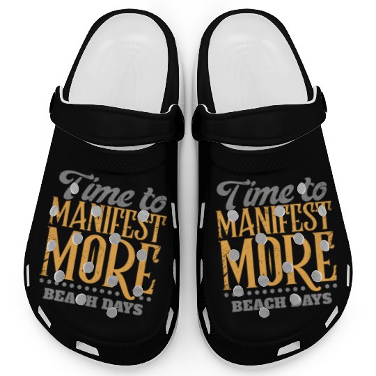 Time To Manifest More Beach Days Clogs