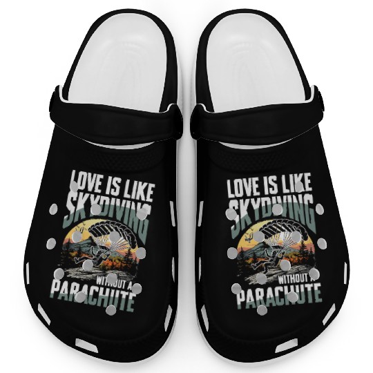 Love Is Like Skydiving Without A Parachute Clogs
