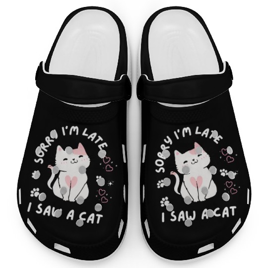 Sorry I’m Late I Saw A Cat,cat lover Clogs