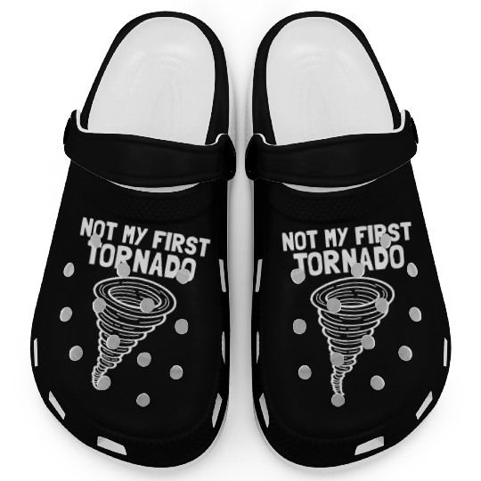 Not My First Tornado Storm Weather Meteorologist Clogs