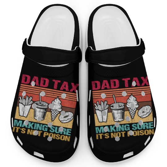 Funny Dad Tax Making Sure It's Not Poison Clogs