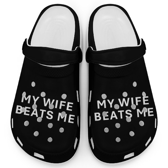 My Wife Beats Me Funny Husband Birthday Clogs