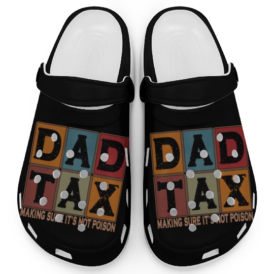 Dad Tax Making Sure It's Not Poison Father's Day Clogs