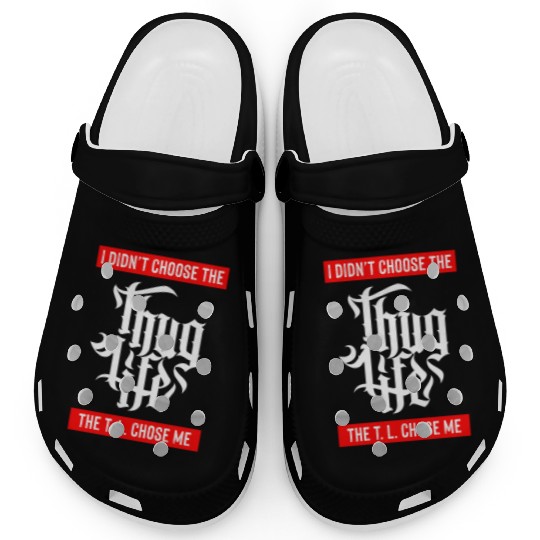 Thug Life Chose Me Funny Urban Quote Clogs