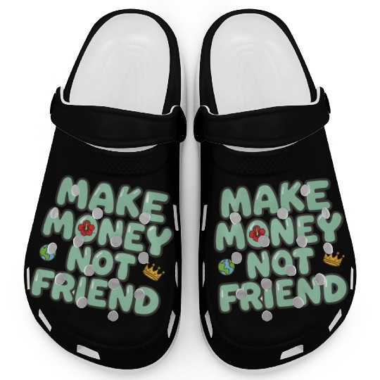 Make Money Not Friend – Funky Bold Urban Typograph Clogs
