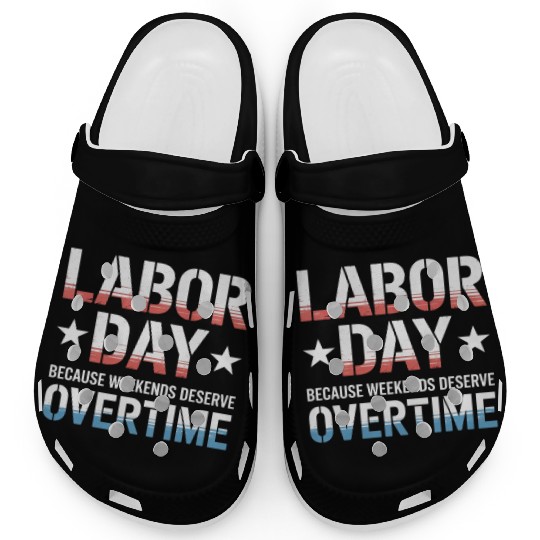 Because Weekends Deserve Overtime Labor Day Clogs