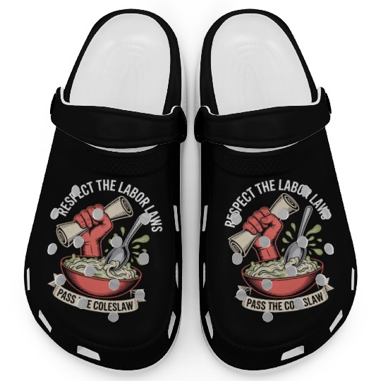 Respect the Labor Laws Pass the Coleslaw Labor Day Clogs
