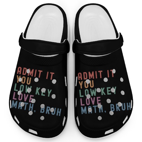 admit it you low key love math, bruh Clogs