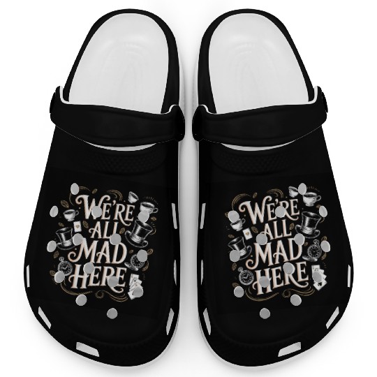 We're All Mad Here - Alice in Wonderland Art Quote Clogs