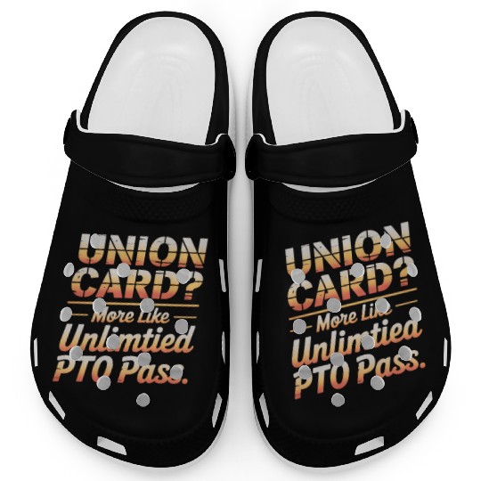 Union Card More Like Unlimited PTO Pass Labor Day Clogs
