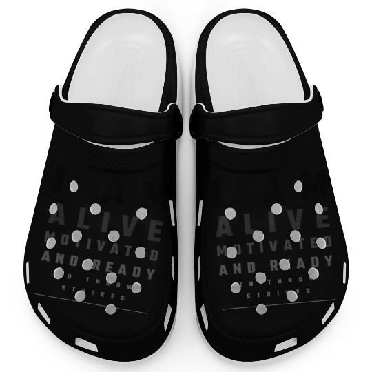 I Am Alive, Motivated, and Ready to Throw Strikes Clogs