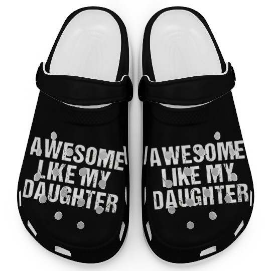 funny Awesome Like My Daughter Trendy Clogs