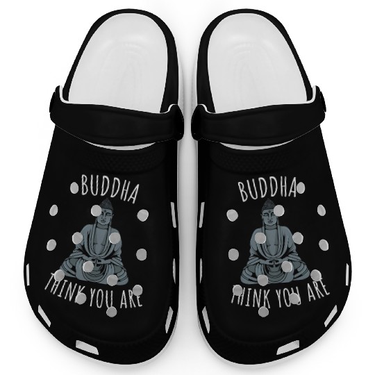 Buddha Think You Are Clogs