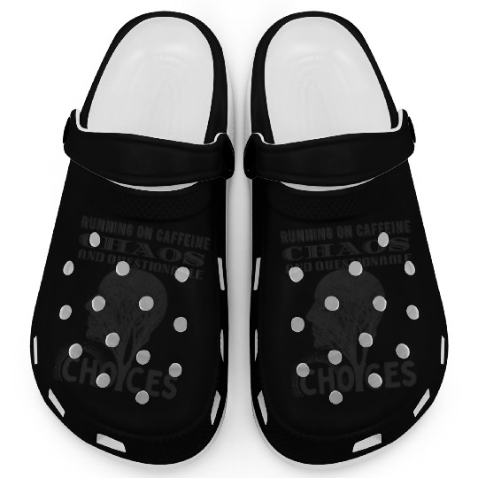 Running on Caffeine, Chaos & Questionable Choices Clogs